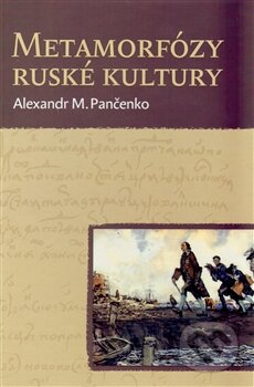 Kniha: Metamorfózy ruské kultury (Alexandr M. Pančenko). Pavel Mervart, 2012 Kniha: Metamorfózy ruské kultury (Alexandr M. Pančenko). Pavel Mervart, 2012