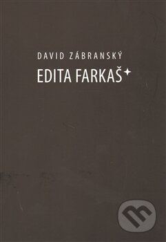 Kniha: Edita Farkaš* (David Zábranský). Jan Těsnohlídek - JT´s nakladatelství, 2012 Kniha: Edita Farkaš* (David Zábranský). Jan Těsnohlídek - JT´s nakladatelství, 2012