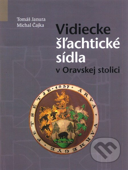 Kniha: Vidiecke šlachtické sídla v Oravskej stolici (Michal Čajka a Tomáš Janura). Liptovská galéria Petra Michala Bohúňa Kniha: Vidiecke šlachtické sídla v Oravskej stolici (Michal Čajka a Tomáš Janura). Liptovská galéria Petra Michala Bohúňa