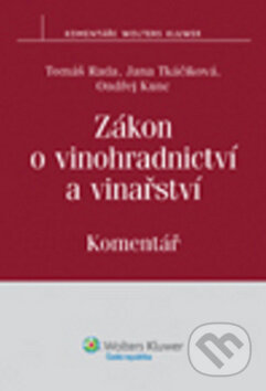 Kniha: Zákon o vinohradnictví a vinařství (Wolters Kluwer ČR). Wolters Kluwer ČR Kniha: Zákon o vinohradnictví a vinařství (Wolters Kluwer ČR). Wolters Kluwer ČR