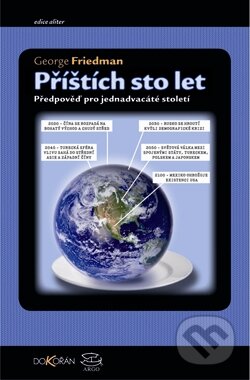 Kniha: Příštích sto let (George Friedman). Argo, Dokořán, 2012 Kniha: Příštích sto let (George Friedman). Argo, Dokořán, 2012