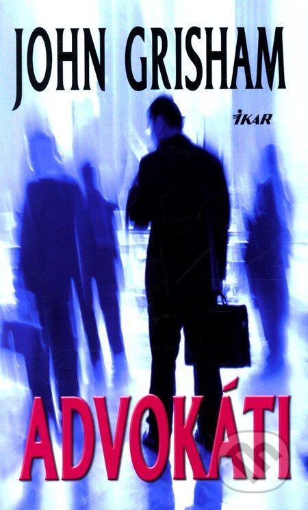 Kniha: Advokáti (John Grisham). Ikar, 2012 Kniha: Advokáti (John Grisham). Ikar, 2012