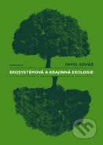 Kniha: Ekosystémová a krajinná ekologie (Pavel Kovář). Galén, Karolinum, 2012 Kniha: Ekosystémová a krajinná ekologie (Pavel Kovář). Galén, Karolinum, 2012