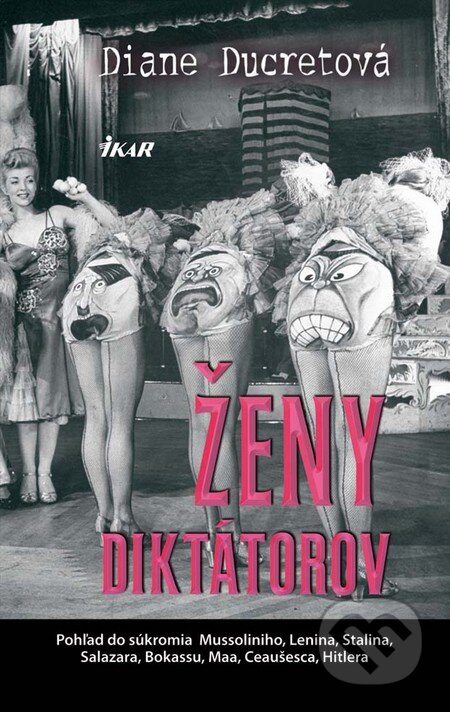 Kniha: Ženy diktátorov (Diane Ducretová). Ikar, 2012 Kniha: Ženy diktátorov (Diane Ducretová). Ikar, 2012