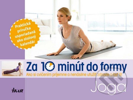 Kniha: Za 10 minút do formy: Joga (Ikar). Ikar, 2012 Kniha: Za 10 minút do formy: Joga (Ikar). Ikar, 2012