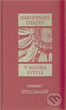 Kniha: Náboženské otázky v novém světle (Herbert Vollmann). Integrál, 2011 Kniha: Náboženské otázky v novém světle (Herbert Vollmann). Integrál, 2011