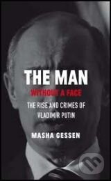 Kniha: The Man without a Face (Masha Gessen). Granta Books, 2012 Kniha: The Man without a Face (Masha Gessen). Granta Books, 2012