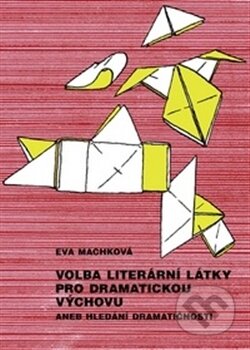 Kniha: Volba literární látky pro dramatickou výchovu aneb Hledání dramatičnosti (Eva Machková). Akademie múzických umění, 2012 Kniha: Volba literární látky pro dramatickou výchovu aneb Hledání dramatičnosti (Eva Machková). Akademie múzických umění, 2012