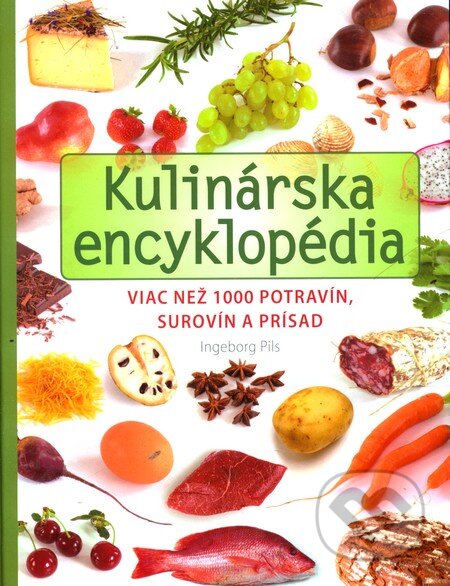 Kniha: Kulinárska encyklopédia (Ingeborg Pils). Slovart, 2012 Kniha: Kulinárska encyklopédia (Ingeborg Pils). Slovart, 2012