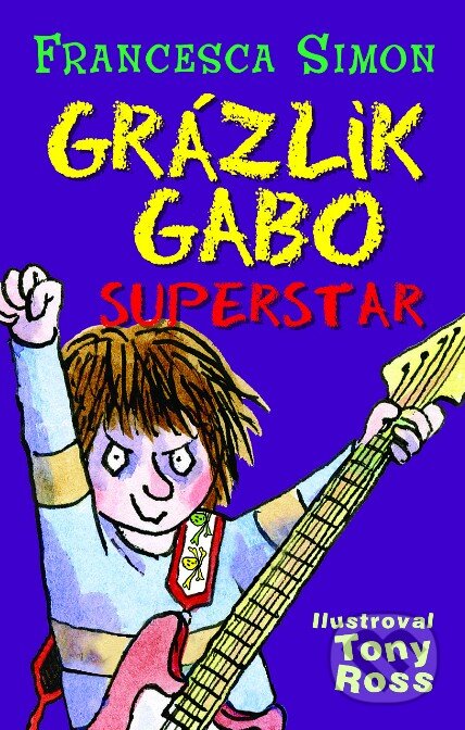 Kniha: Grázlik Gabo - Superstar (Francesca Simon). Slovart, 2012 Kniha: Grázlik Gabo - Superstar (Francesca Simon). Slovart, 2012