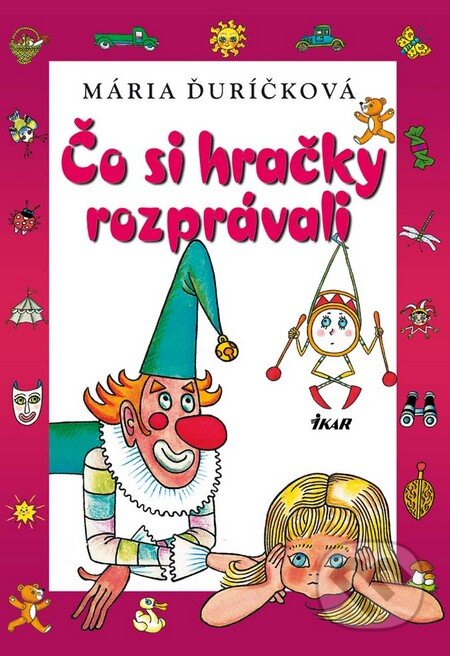 Kniha: Čo si hračky rozprávali (Mária Ďuríčková). Ikar, 2012 Kniha: Čo si hračky rozprávali (Mária Ďuríčková). Ikar, 2012