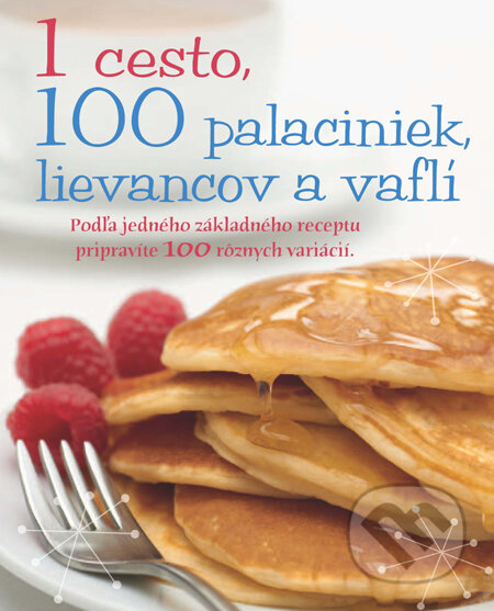 Kniha: 1 cesto, 100 palaciniek, lievancov a vaflí (Slovart). Slovart, 2012 Kniha: 1 cesto, 100 palaciniek, lievancov a vaflí (Slovart). Slovart, 2012