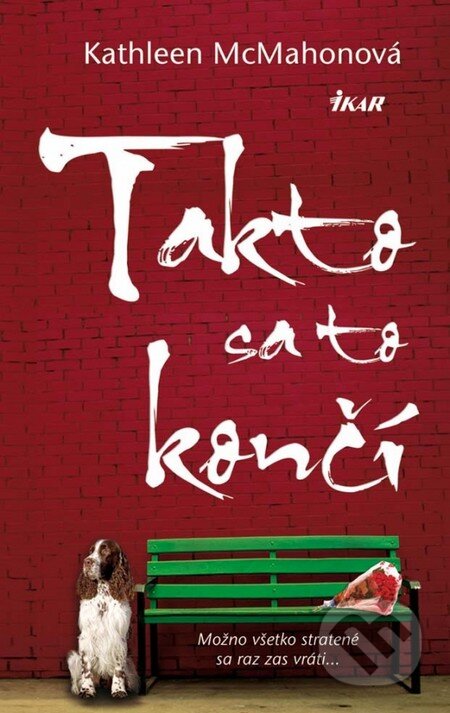 Kniha: Takto sa to končí (Kathleen MacMahonová). Ikar, 2012 Kniha: Takto sa to končí (Kathleen MacMahonová). Ikar, 2012