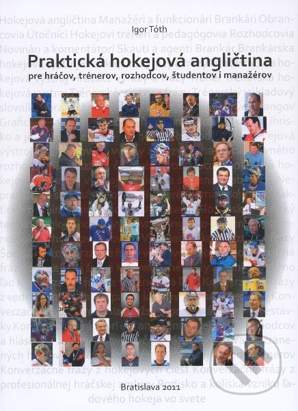 Kniha: Praktická hokejová angličtina pre hráčov, trénerov, rozhodcov, študentov i manažérov (Igor Tóth). TO-MI Ice Hockey Agency, 2011 Kniha: Praktická hokejová angličtina pre hráčov, trénerov, rozhodcov, študentov i manažérov (Igor Tóth). TO-MI Ice Hockey Agency, 2011