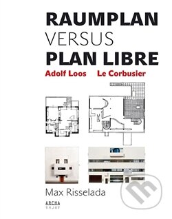 Kniha: Raumplan versus Plan Libre (Max Risselada). Archa, 2012 Kniha: Raumplan versus Plan Libre (Max Risselada). Archa, 2012