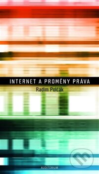 Kniha: Internet a proměny práva (Radim Polčák). Auditorium, 2012 Kniha: Internet a proměny práva (Radim Polčák). Auditorium, 2012