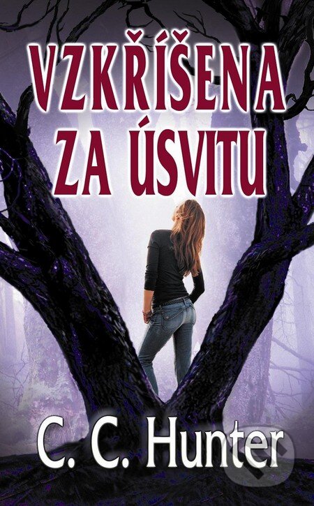 Kniha: Vzkříšena za úsvitu (C.C. Hunter). Baronet, 2012 Kniha: Vzkříšena za úsvitu (C.C. Hunter). Baronet, 2012