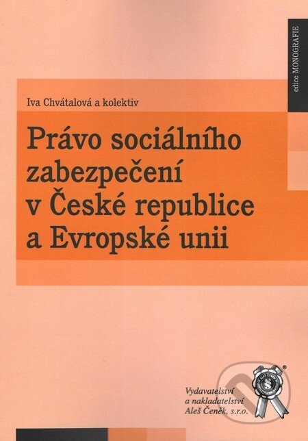 Kniha: Právo sociálního zabezpečení v České republice a Evropské unii (Iva Chvátalová). Aleš Čeněk, 2012 Kniha: Právo sociálního zabezpečení v České republice a Evropské unii (Iva Chvátalová). Aleš Čeněk, 2012