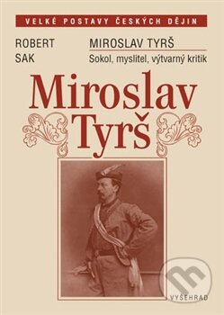 Kniha: Miroslav Tyrš (Robert Sak). Vyšehrad, 2012 Kniha: Miroslav Tyrš (Robert Sak). Vyšehrad, 2012
