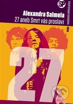 Kniha: 27 aneb Smrt vás proslaví (Alexandra Salmela). Argo, 2012 Kniha: 27 aneb Smrt vás proslaví (Alexandra Salmela). Argo, 2012
