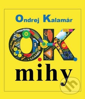 Kniha: O.K.mihy (Ondrej Kalamár). Trio Publishing, 2012 Kniha: O.K.mihy (Ondrej Kalamár). Trio Publishing, 2012