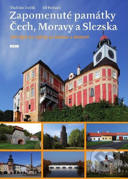 Zapomenuté památky Čech, Moravy a Slezska - Vladislav Dudák, Jiří Podrazil, Práh, 2012