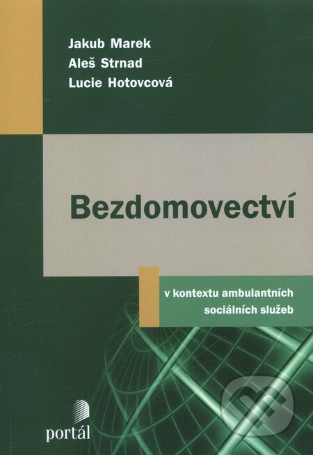 Kniha: Bezdomovectví (Aleš Strnad, Jakub Marek a Lucie Hotovcová). Portál, 2012 Kniha: Bezdomovectví (Aleš Strnad, Jakub Marek a Lucie Hotovcová). Portál, 2012