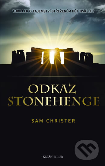 Odkaz Stonehenge - Sam Christer, Knižní klub, 2012