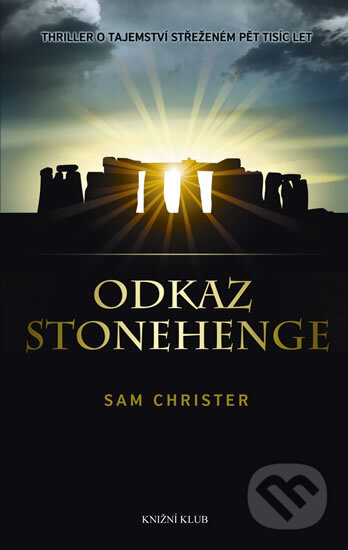 Kniha: Odkaz Stonehenge (Sam Christer). Knižní klub, 2012 Kniha: Odkaz Stonehenge (Sam Christer). Knižní klub, 2012