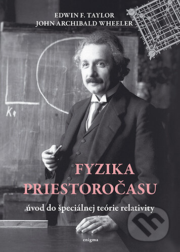 Kniha: Fyzika priestoročasu (Edwin F. Taylor a John Archibald Wheeler). Enigma, 2012 Kniha: Fyzika priestoročasu (Edwin F. Taylor a John Archibald Wheeler). Enigma, 2012