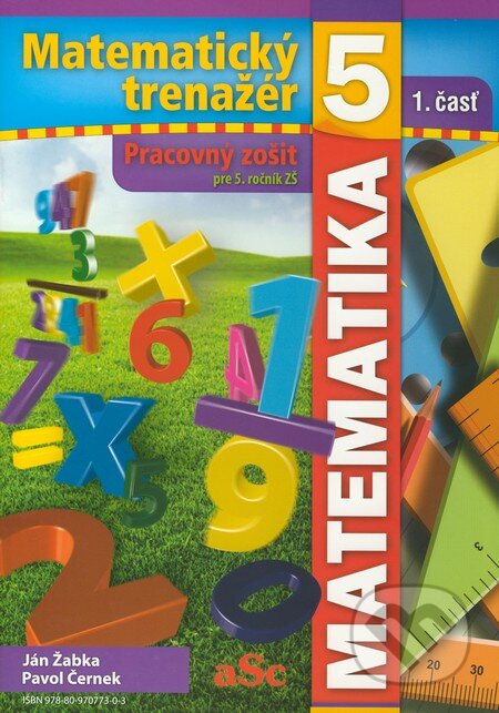 Kniha: Matematický trenažér 5 (1. časť) (Ján Žabka a Pavol Černek). aSc, 2009 Kniha: Matematický trenažér 5 (1. časť) (Ján Žabka a Pavol Černek). aSc, 2009