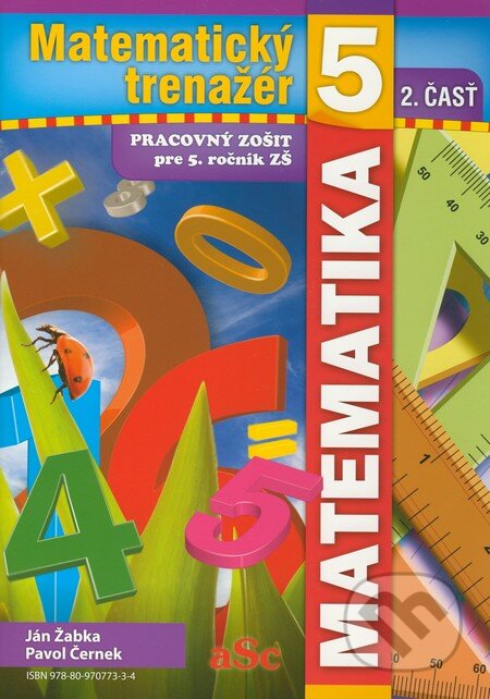 Kniha: Matematický trenažér 5 (2. časť) (aSc). aSc, 2009 Kniha: Matematický trenažér 5 (2. časť) (aSc). aSc, 2009