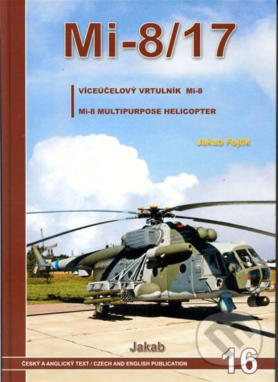 Kniha: Mi-8/17 - Víceúčelový vrtulník Mi-8 (Jakub Fojtík). Jakab, 2009 Kniha: Mi-8/17 - Víceúčelový vrtulník Mi-8 (Jakub Fojtík). Jakab, 2009