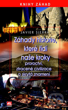 Kniha: Záhady historie, které řídí naše kroky (Javier Sierra). Alpress, 2012 Kniha: Záhady historie, které řídí naše kroky (Javier Sierra). Alpress, 2012