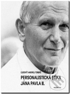 Kniha: Personalistická etika Jána Pavla II. (Ľudovít Andrej Tobiáš). Menta Media, 2012 Kniha: Personalistická etika Jána Pavla II. (Ľudovít Andrej Tobiáš). Menta Media, 2012