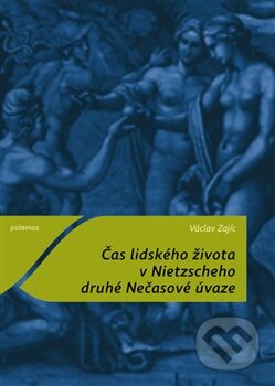 Kniha: Čas lidského života v Nietzscheho druhé Nečasové úvaze (Václav Zajíc). Togga, 2012 Kniha: Čas lidského života v Nietzscheho druhé Nečasové úvaze (Václav Zajíc). Togga, 2012