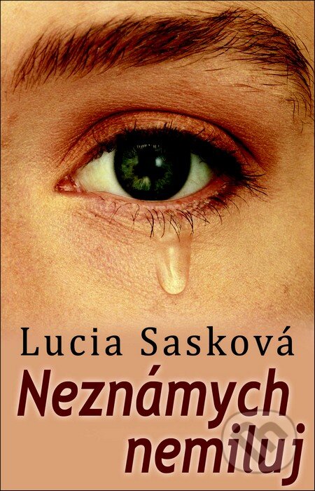 Kniha: Neznámych nemiluj (Lucia Sasková). Slovenský spisovateľ, 2012 Kniha: Neznámych nemiluj (Lucia Sasková). Slovenský spisovateľ, 2012