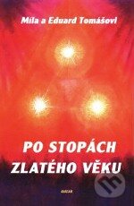 Kniha: Po stopách zlatého věku (Eduard Tomáš a Míla Tomášová). Avatar, 1999 Kniha: Po stopách zlatého věku (Eduard Tomáš a Míla Tomášová). Avatar, 1999
