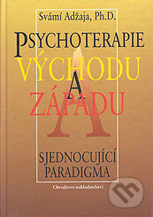 Kniha: Psychoterapie Východu a Západu (Svámí Adžaja). Chvojkovo nakladatelství, 2000 Kniha: Psychoterapie Východu a Západu (Svámí Adžaja). Chvojkovo nakladatelství, 2000