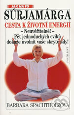 Kniha: Súrjamárga - Cesta k životní energii (Barbara Spachtholzová). Ivo Železný Kniha: Súrjamárga - Cesta k životní energii (Barbara Spachtholzová). Ivo Železný