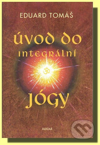 Kniha: Úvod do integrální jógy (Eduard Tomáš). Avatar Kniha: Úvod do integrální jógy (Eduard Tomáš). Avatar