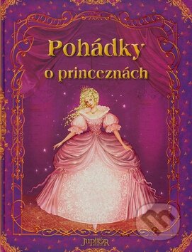 Kniha: Pohádky o princeznách (Julia Šetinkinová). Jupiter, 2008 Kniha: Pohádky o princeznách (Julia Šetinkinová). Jupiter, 2008