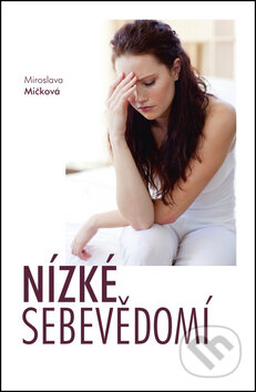 Kniha: Nízké sebevědomí (Miroslava Mičková). Akcent, 2012 Kniha: Nízké sebevědomí (Miroslava Mičková). Akcent, 2012