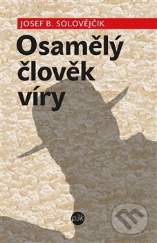 Kniha: Osamělý člověk víry (Josef B. Solovějčik). P3K, 2012 Kniha: Osamělý člověk víry (Josef B. Solovějčik). P3K, 2012