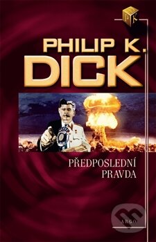 Kniha: Předposlední pravda (Philip K. Dick). Argo, 2012 Kniha: Předposlední pravda (Philip K. Dick). Argo, 2012