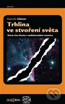 Kniha: Trhlina ve stvoření světa (Marcelo Gleiser). Argo, 2012 Kniha: Trhlina ve stvoření světa (Marcelo Gleiser). Argo, 2012