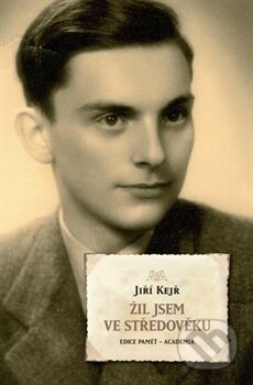 Kniha: Žil jsem ve středověku (Jiří Kejř). Academia, 2012 Kniha: Žil jsem ve středověku (Jiří Kejř). Academia, 2012
