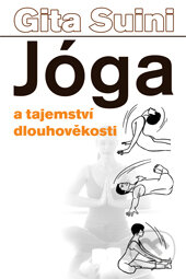 Kniha: Jóga a tajemství dlouhověkosti (Gita Suini). Eugenika, 2012 Kniha: Jóga a tajemství dlouhověkosti (Gita Suini). Eugenika, 2012