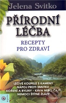 Kniha: Přírodní léčba - Recepty pro zdraví (Jelena Svitko). Eugenika, 2012 Kniha: Přírodní léčba - Recepty pro zdraví (Jelena Svitko). Eugenika, 2012
