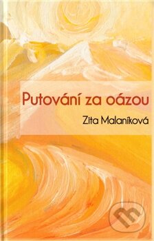 Kniha: Putování za oázou (Zita Malaníková). Drábek Antonín, 2012 Kniha: Putování za oázou (Zita Malaníková). Drábek Antonín, 2012